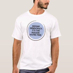 T-shirt Défendre la démocratie C'est la raison pour laquel
