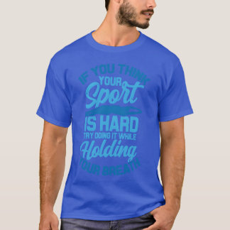 T-shirt Défi de natation drôle Le sport est dur