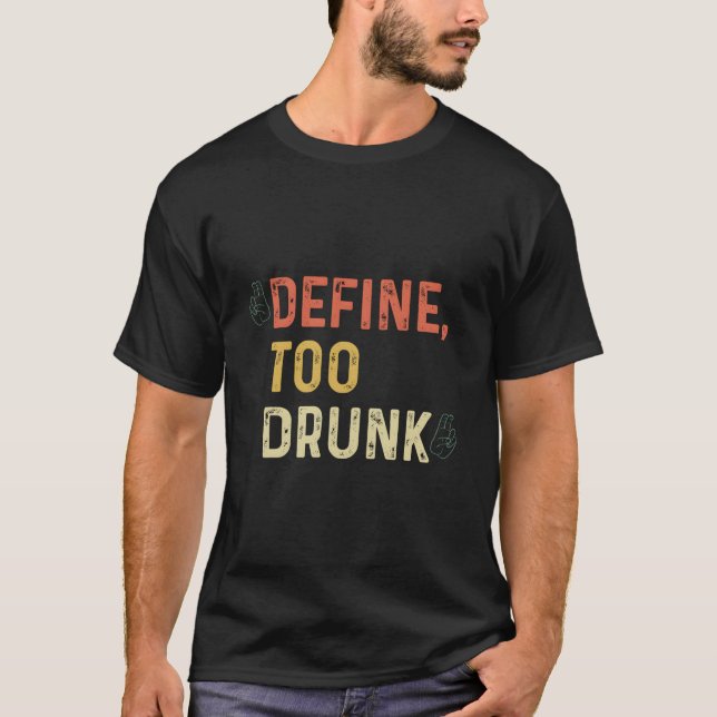 T-shirt Define Too Drunk (Devant)