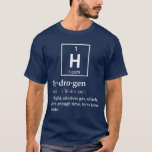 T-shirt Définition d'hydrogène<br><div class="desc">Hydrogène… un gaz qui tours certains dans des personnes ! Assez extraordinaire. Naturellement la science pourrait être erronée, et vous êtes vraiment une création magique après tout. Nah… vous seriez remontés mieux.</div>