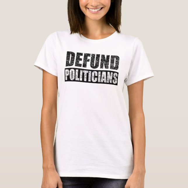 T-shirt Defund politicians (Devant)