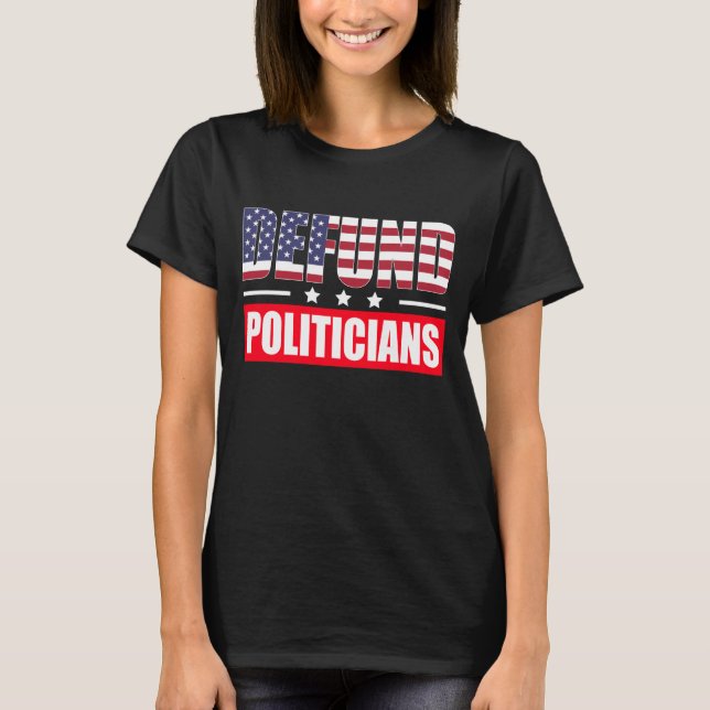 T-shirt Defund Politicians (Devant)