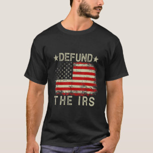 T-shirt Defund The Irs Tax Return Tee Anti Tax Irs Funny H
