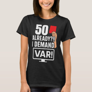 T-shirt Déjà 50 ans, j'exige Var Soccer 50e anniversaire