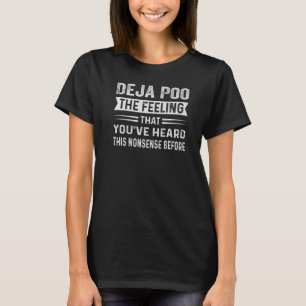 T-shirt Deja Poo Le Sentiment Que Vous Avez Entendu Ce Non