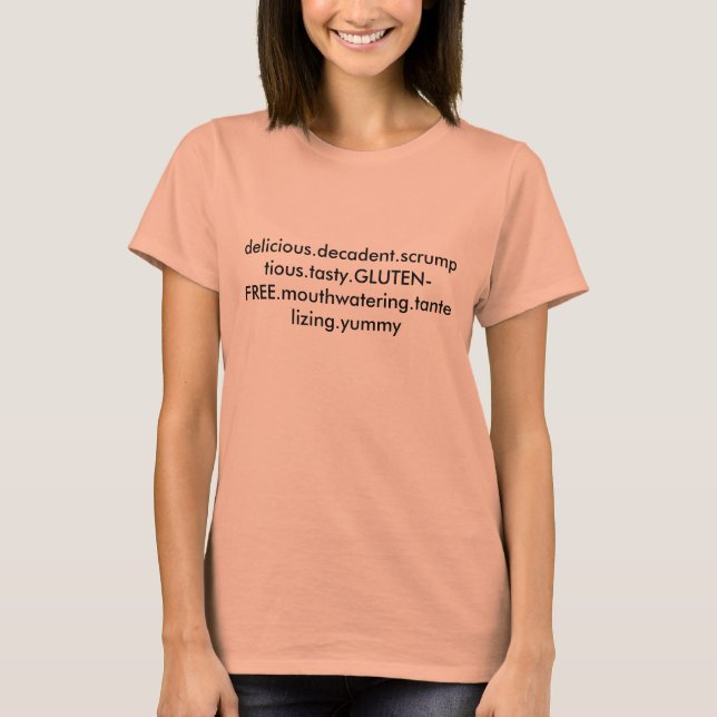 T-shirt delicious.decadent.scrumpicious.tasty.GLUTEN-FRE.. (Devant)
