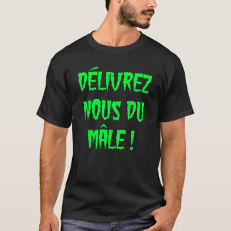 T-SHIRT DÉLIVREZ-NOUS DU MÂLE