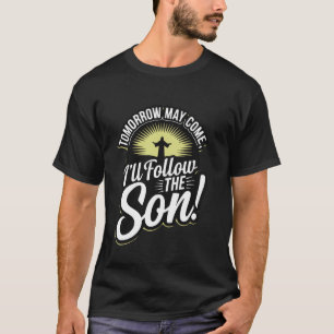 T-shirt Demain pourrait venir, mais je suivrai le Fils !