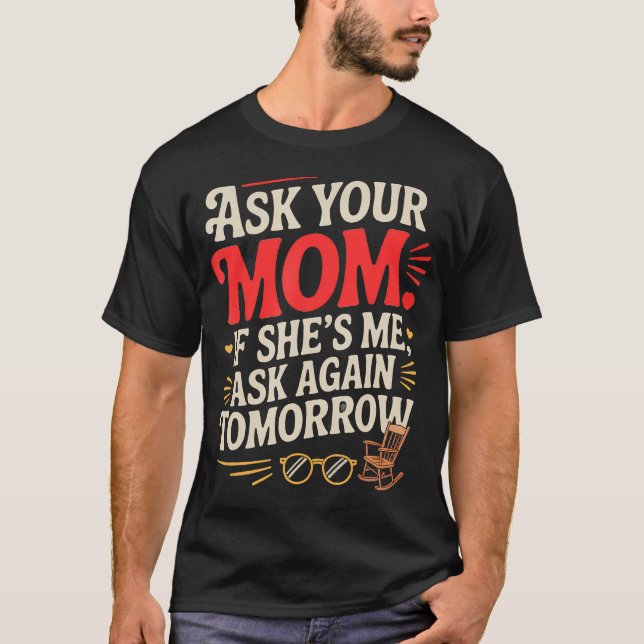 T-shirt Demande à ta mère si c'est moi Demande encore (Devant)