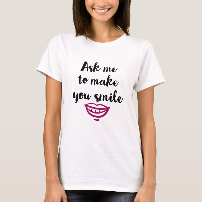 T-shirt Demande-moi de te faire sourire (Devant)