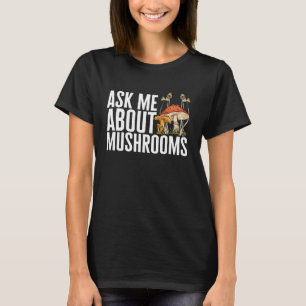 T-shirt Demandez-Moi À Propos De Chasse De Champignons Mor