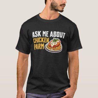T-shirt Demandez-moi à propos de Chicken Parm