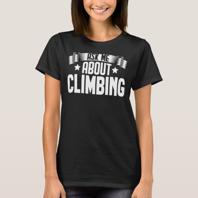 T-shirt Demandez-moi à propos de Escalade Rock Climber Esc (Devant)