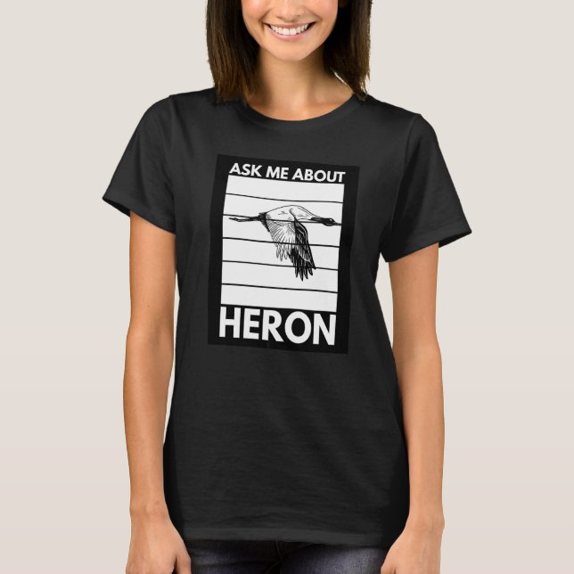 T-shirt Demandez-Moi À Propos De Heron Pour Un Oiseau (Devant)