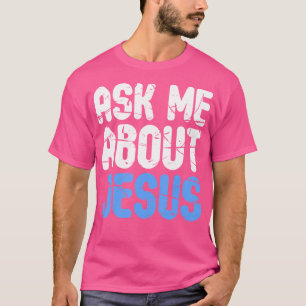 T-shirt Demandez-Moi À Propos De Jésus Chrétiens