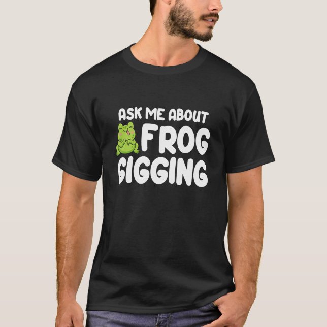 T-shirt Demandez-moi à propos de la pêche de grenouille à  (Devant)