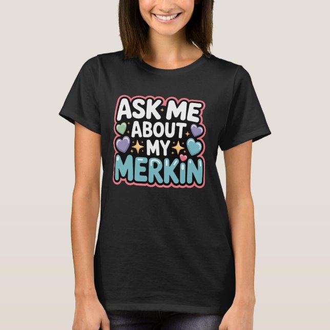 T-shirt Demandez-moi à propos de mon Merkin pour un démarr (Devant)
