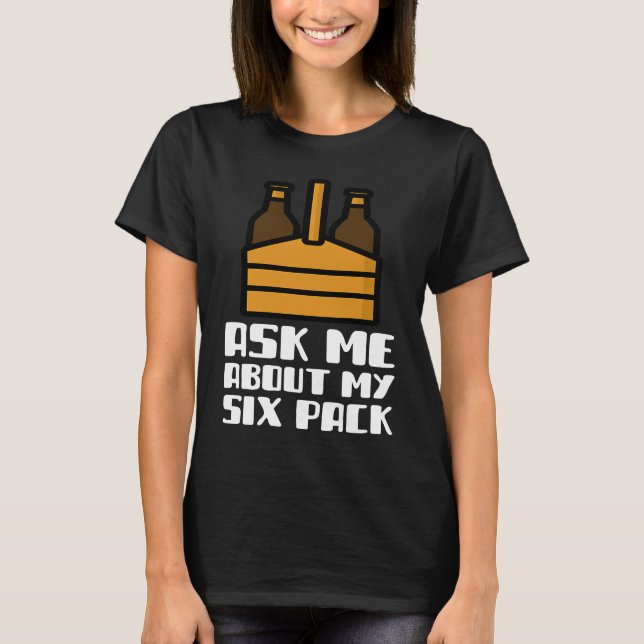 T-shirt Demandez-Moi À Propos De Mon Six Pack Jour De Bièr (Devant)