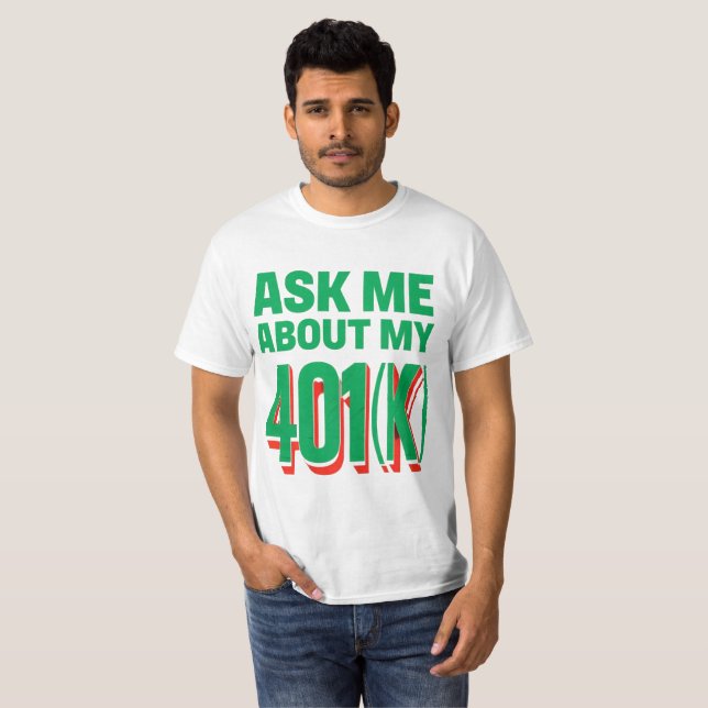 T-shirt Demandez-moi à propos de My 401(k) : Finance Entho (Devant entier)