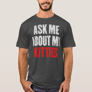 T-shirt Demandez-moi à propos de My Kitties Drôle Offensiv