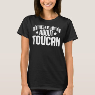 T-shirt Demandez-moi à propos de Toucan Toucan Birds