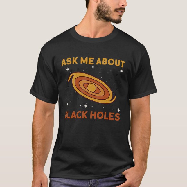 T-shirt Demandez-moi à propos des trous noirs Astrophysiqu (Devant)