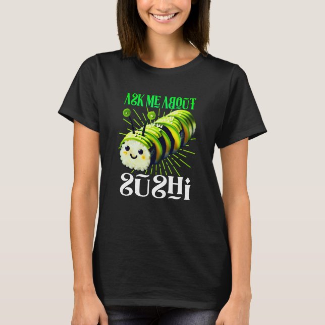 T-shirt demandez-moi à propos du design de sushi (Devant)