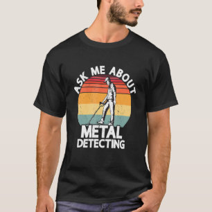 T-shirt Demandez-Moi À Propos Du Métal Détectant Le Trésor