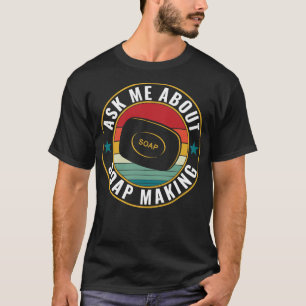 T-shirt Demandez-Moi À Propos Du Soap Making Funky Soap Ma