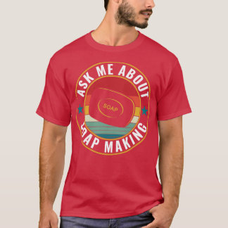T-shirt Demandez-Moi À Propos Du Soap Making Funky Soap Ma