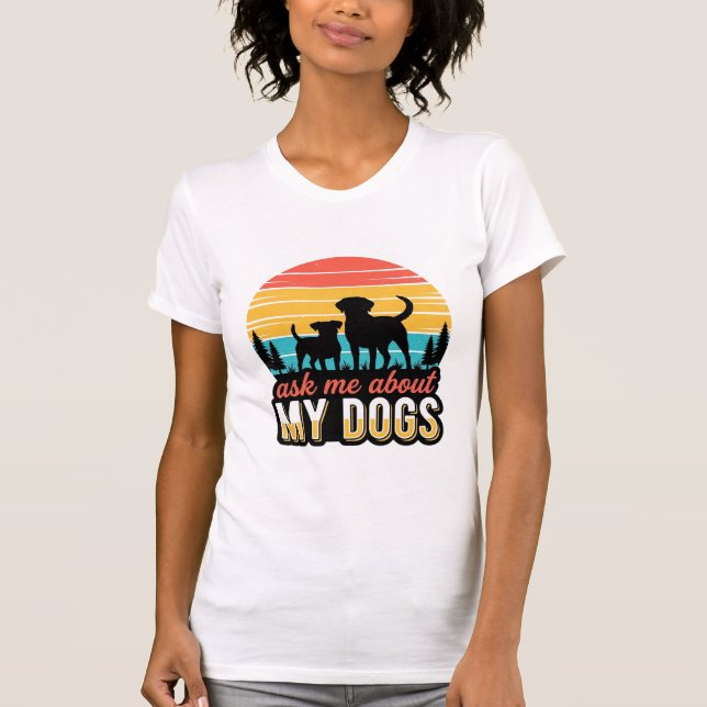T-shirt Demandez-moi au sujet de ma conception de chiens v (Devant)