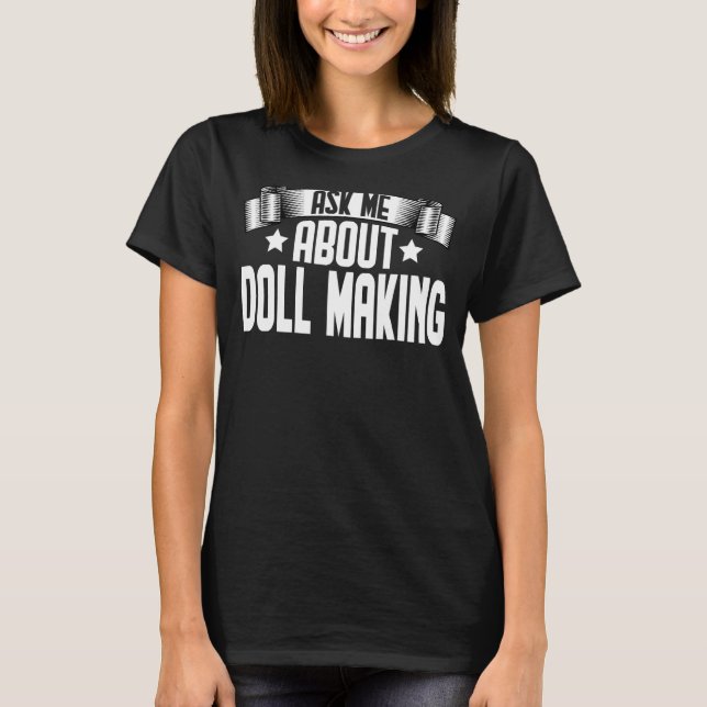 T-shirt Demandez-moi comment la poupée fait poupée (Devant)