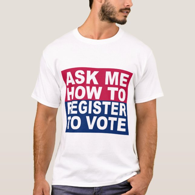T-shirt Demandez-moi comment m'enregistrer pour voter (Devant)