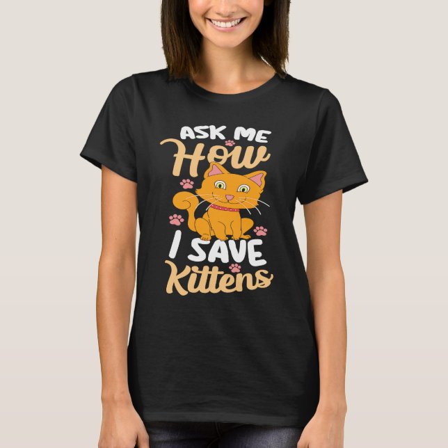 T-shirt Demandez-moi comment sauver Kittens Adoption Chat  (Devant)