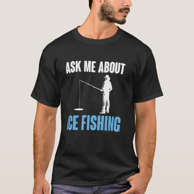 T-shirt Demandez-moi de parler de la pêche sur glace (Devant)