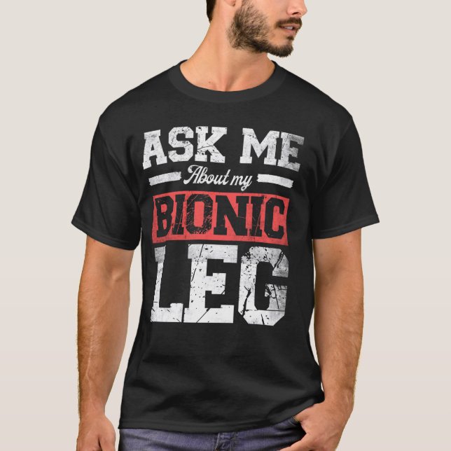 T-shirt Demandez-moi Mon Bionic Leg drôle Leg Remplacement (Devant)