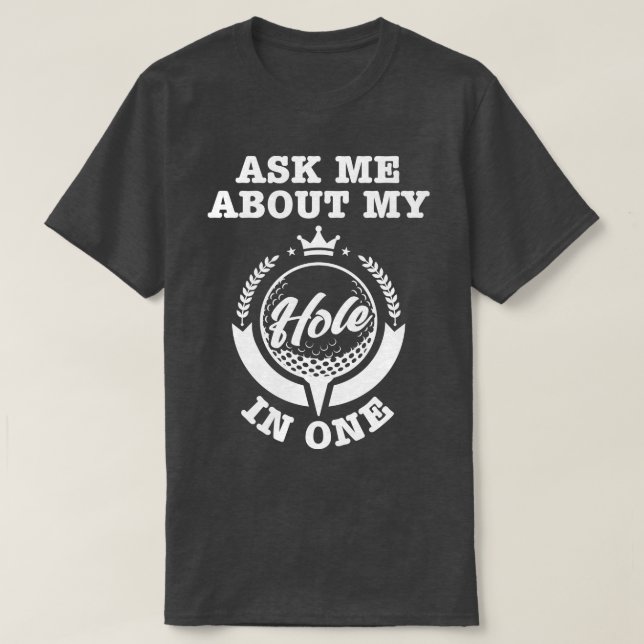 T-shirt Demandez-Moi Mon Trou En Un (Design devant)