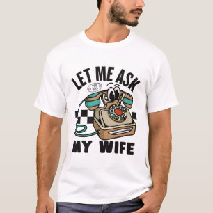 T-shirt Demandons à ma femme, elle a dit non