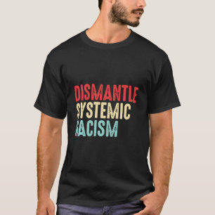 T-shirt Démanteler Le Racisme Systémique Lutte Contre Le R