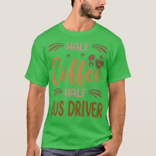 T-shirt Demi Café Demi-Bus Conducteur Drôle Bus Conducteur