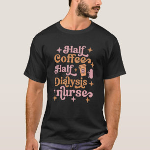 T-shirt Demi-café demi-dialyse Infirmière Kidney Équipe Ne