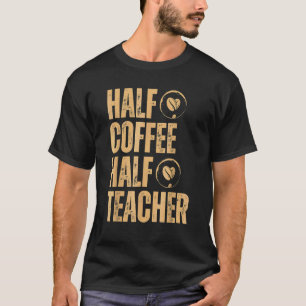 T-shirt Demi-café Demi-enseignant Citations inspirantes Re