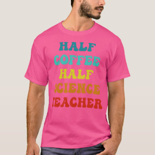 T-shirt Demi-Café Demi-Science Enseignant Inspirational Qu