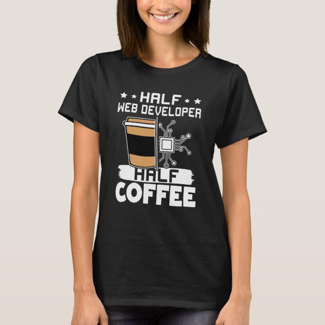 T-shirt Demi-développeur Web moitié café (Devant)