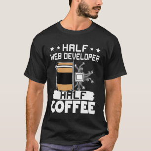 T-shirt Demi-développeur Web moitié café 1