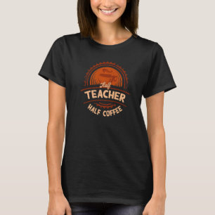 T-shirt Demi-enseignant Demi-café Enseignant Humour T