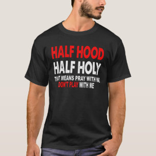 T-shirt Demi-Hood Semi-Saint qui veut dire Priez avec moi