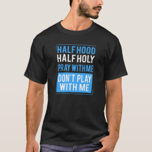 T-shirt Demi-Hood Semi-Sainte Priez avec moi Ne jouez pas