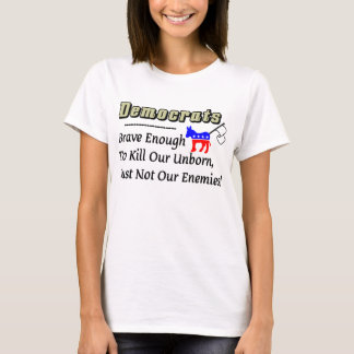 T-shirt Démocrate : Bravez assez pour tuer notre à venir !
