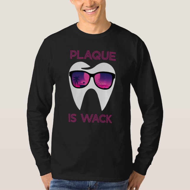 T-shirt Dental Hygienist Dentist Funny Plaque Is Wack Prem (Devant)